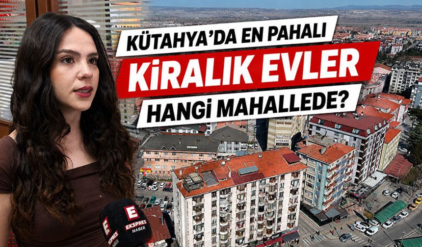 Kütahya’da kira artış oranları açıklandı, işte fiyatlar