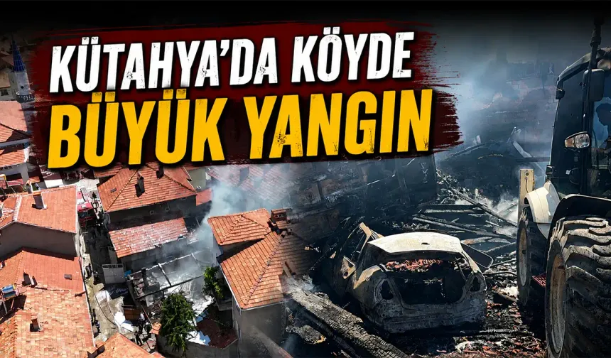 Kütahya’da köyde büyük yangın
