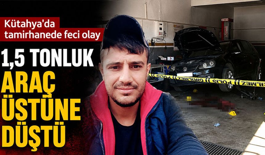 Kütahya'da liftten düşen otomobilin altında kalan tamirci öldü