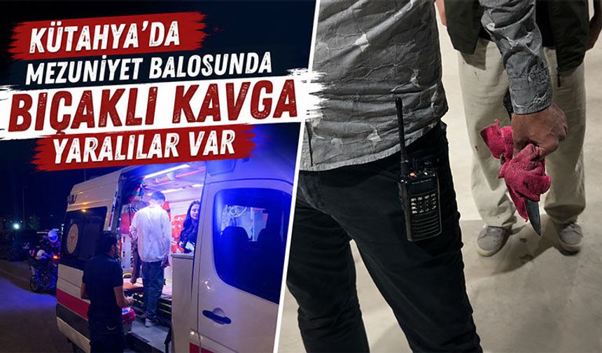 Kütahya’da mezuniyet balosunda bıçaklı kavga, yaralılar var