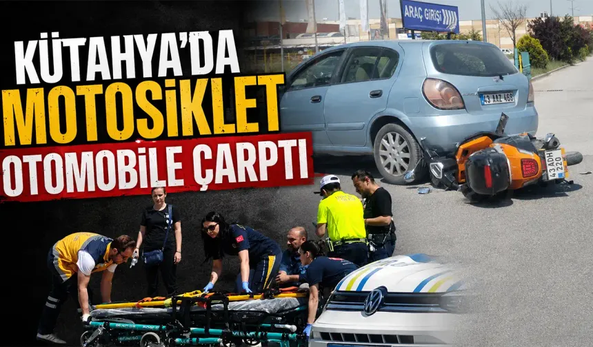 Kütahya'da motosiklet otomobile çarptı: 1 yaralı