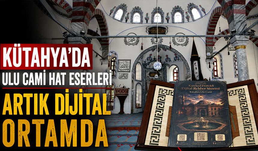 Kütahya’da Ulu Cami hat eserleri dijital ortama taşındı