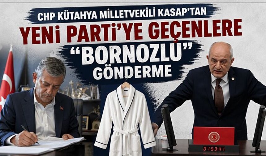 CHP Kütahya Milletvekili Ali Fazıl Kasap Yeni Parti'ye geçenlere tepki gösterdi