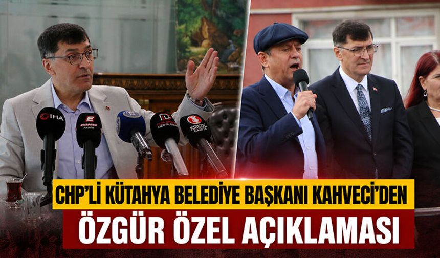 Kütahya Belediye Başkanı Kahveci'den Özgür Özel açıklaması