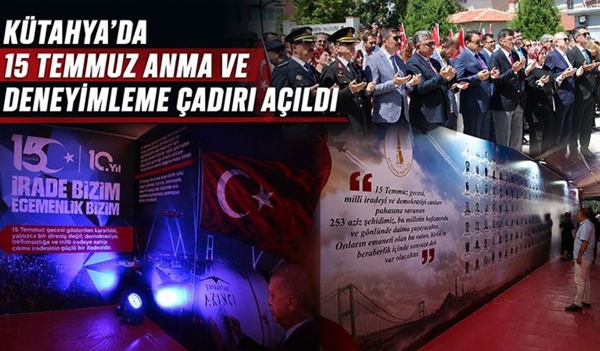 Kütahya'da 15 Temmuz Anma ve Deneyimleme Çadırı açıldı