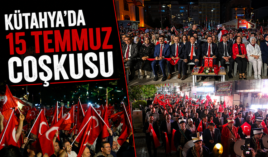 Kütahya’da 15 Temmuz Demokrasi ve Milli Birlik Günü anma etkinliği yapıldı