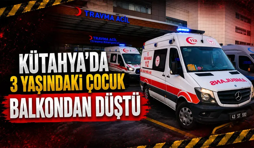 Kütahya’da 3 yaşındaki çocuk ikinci kattan düştü
