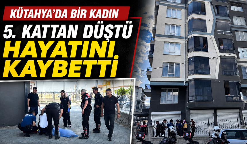 Kütahya'da 5. kattan düşen kadın yaşamını yitirdi