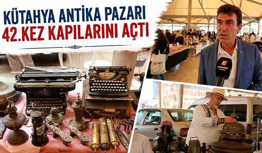 Kütahya'da Antika Pazarı 42. kez kapılarını açtı