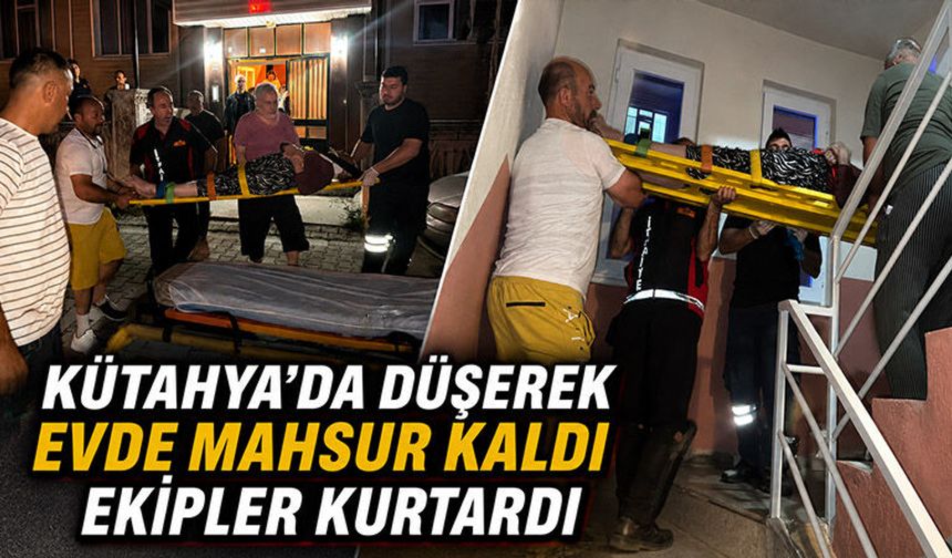 Kütahya'da düşerek evde mahsur kalan kadını ekipler kurtardı