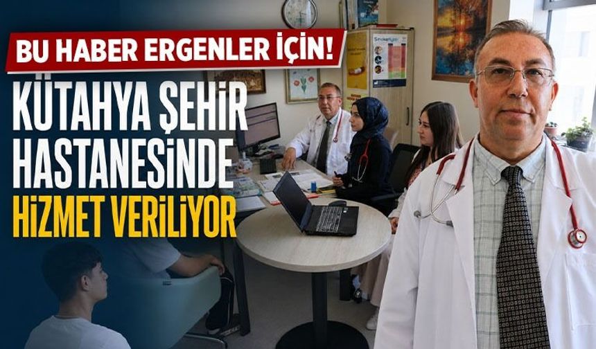 Kütahya'da ergenlerin geleceğini ilgilendiren poliklinik hizmet veriyor