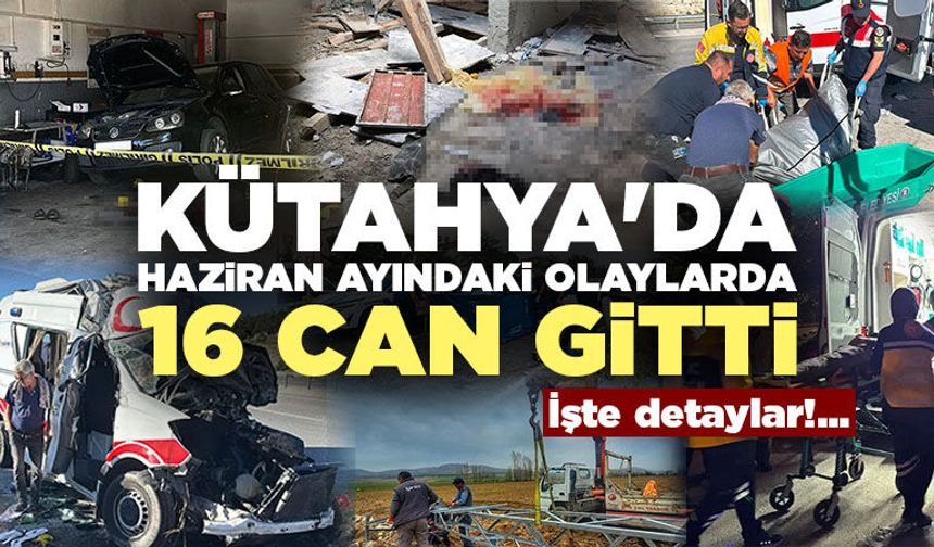 Kütahya'da Haziran ayında çok sayıda ölümlü olay yaşandı