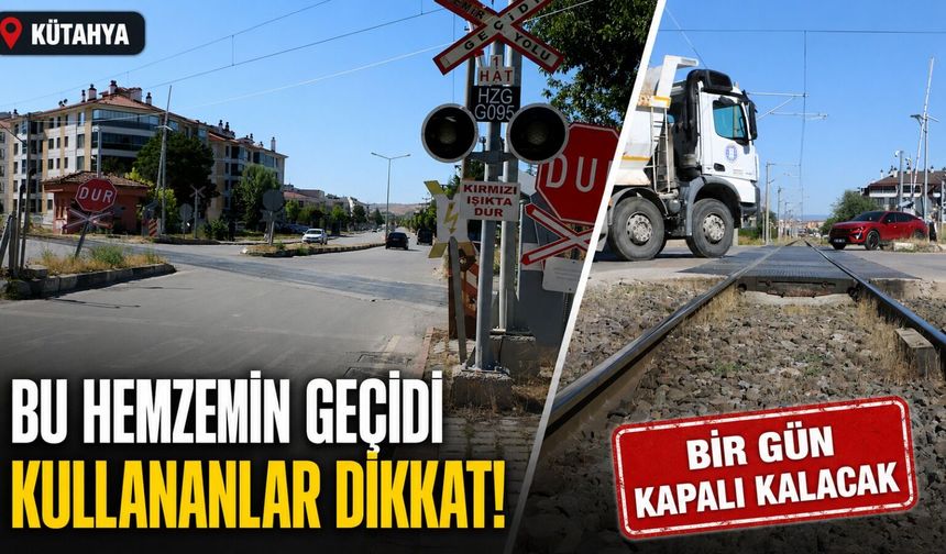 Kütahya’da hemzemin geçitte güçlendirme çalışması yapılacak