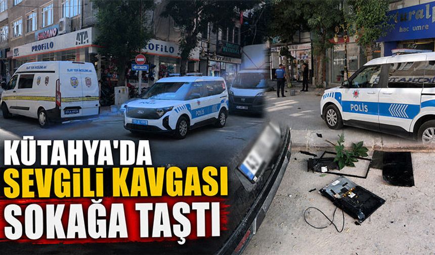 Kütahya’da iki sevgilinin kavgası sokağa taştı