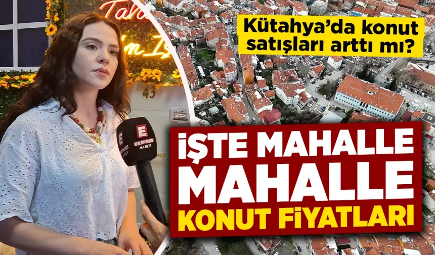 Kütahya’da konut satışları arttı mı, son durum