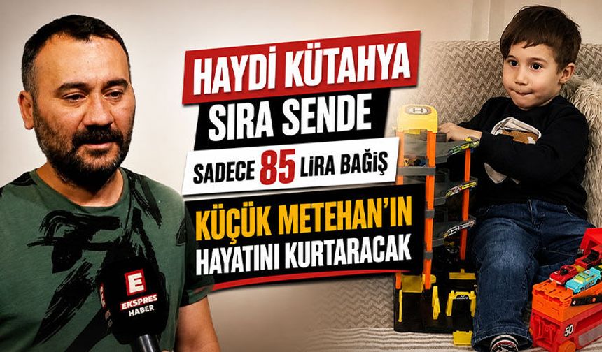 Kütahya’da küçük Metehan’a destek zamanı