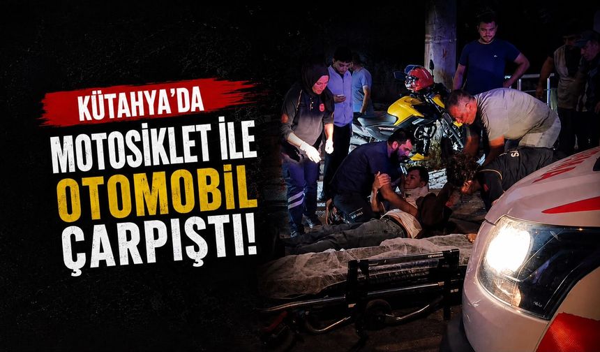 Kütahya'da otomobil motosikletle çarpıştı, 1 yaralı
