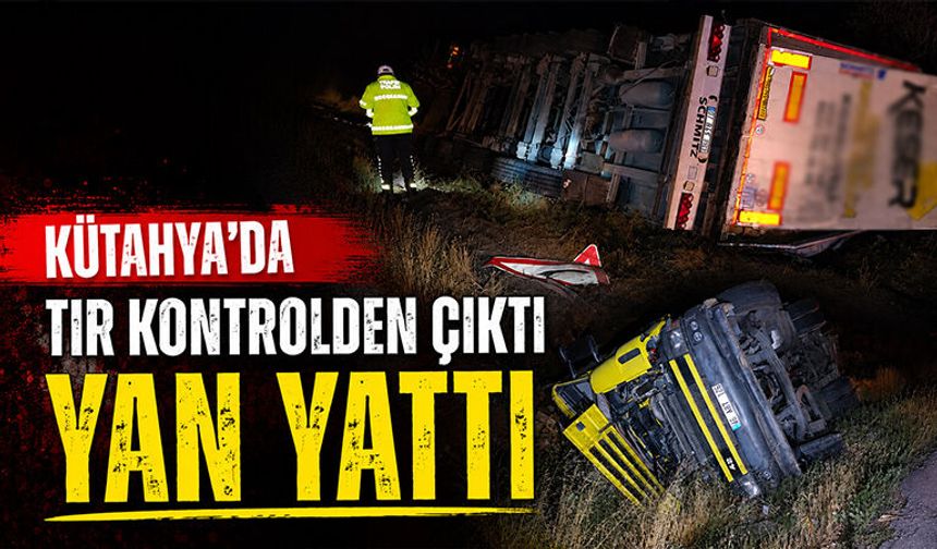 Kütahya’da tır şarampole devrildi, sürücü yaralı