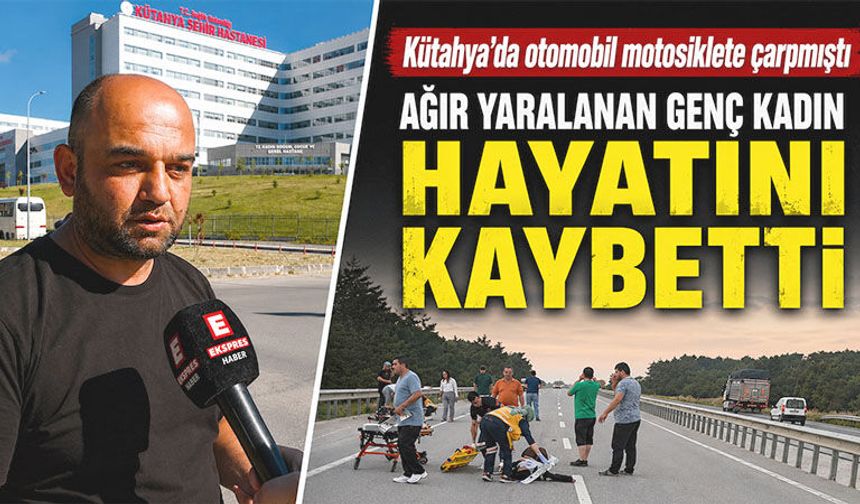 Kütahya’da trafik kazasında yaralanan genç kadın, hayatını kaybetti