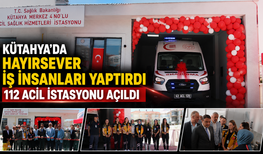 Kütahya’da yeni 112 Acil istasyonu açıldı