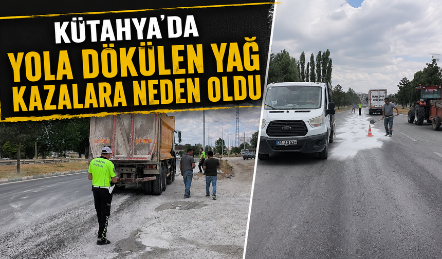 Kütahya'da yola dökülen yağ kazalara neden oldu