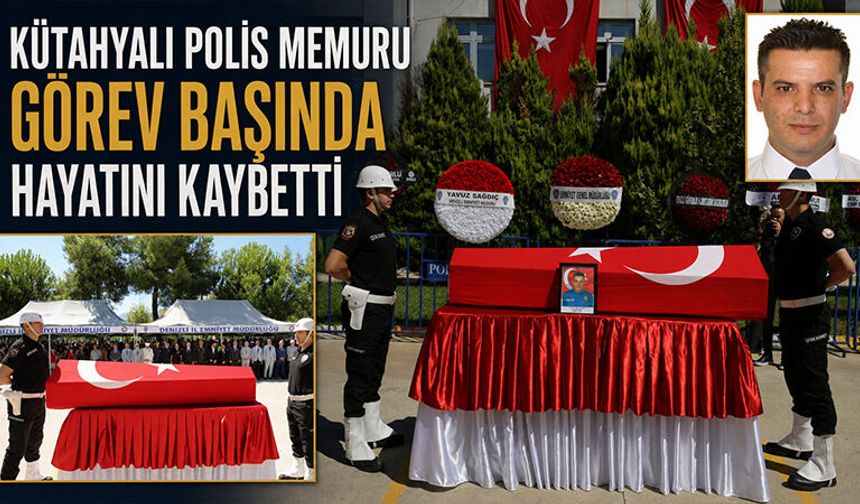 Kütahyalı polis memuru görev başında yaşamını yitirdi