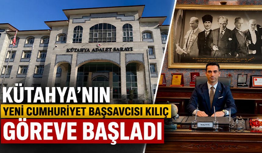 Kütahya'nın yeni Cumhuriyet Başsavcısı Savaş Kılıç, göreve başladı