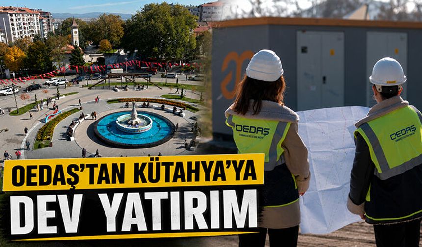 OEDAŞ’tan Kütahya’ya dev yatırım kararı