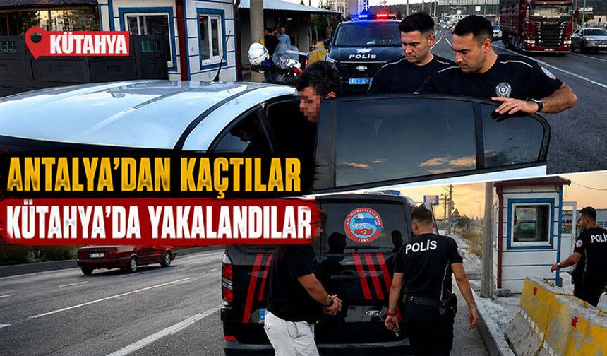 Antalya’dan kaçan gasp ve kundaklama şüphelileri Kütahya’da yakalandı