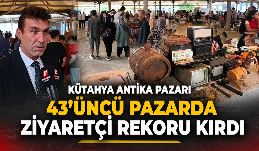 Kütahya Antika Pazarı, 43. kez misafirlerini ağırladı