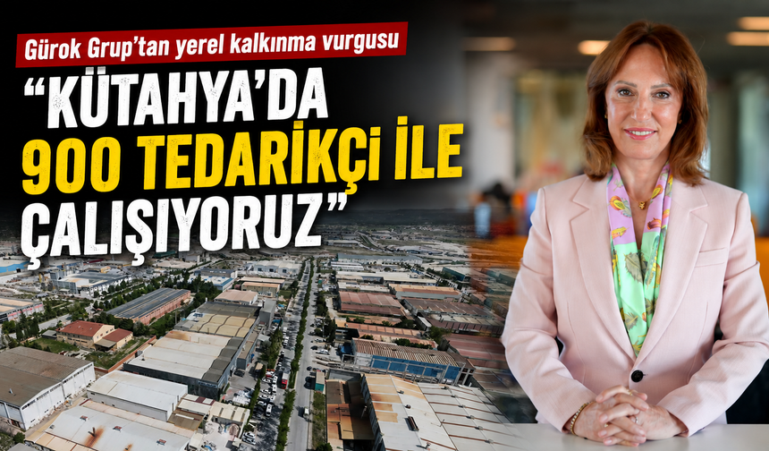 Gürok Grup Kütahya’da 900 tedarikçi firma ile çalışıyor