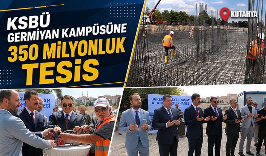 KSBÜ Germiyan Kampüsü'nde 350 milyon liralık tesisin temeli atıldı