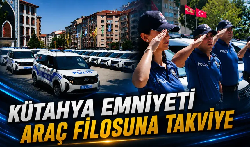 Kütahya Emniyeti araç filosu güçlendirildi