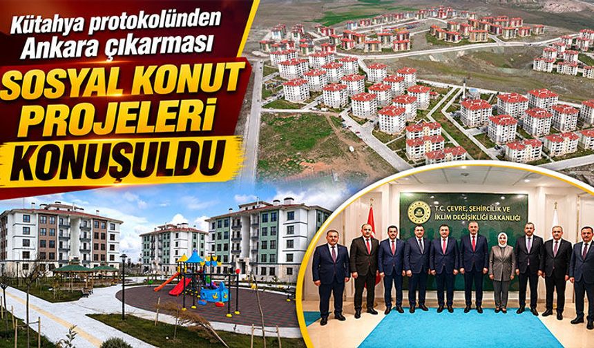 Kütahya sosyal konut projeleri Bakan Kurum’a iletildi