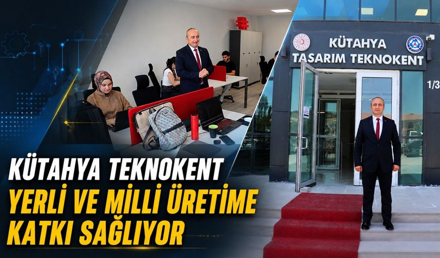 Kütahya Teknokent yerli ve milli teknoloji üretimine katkı sağlıyor