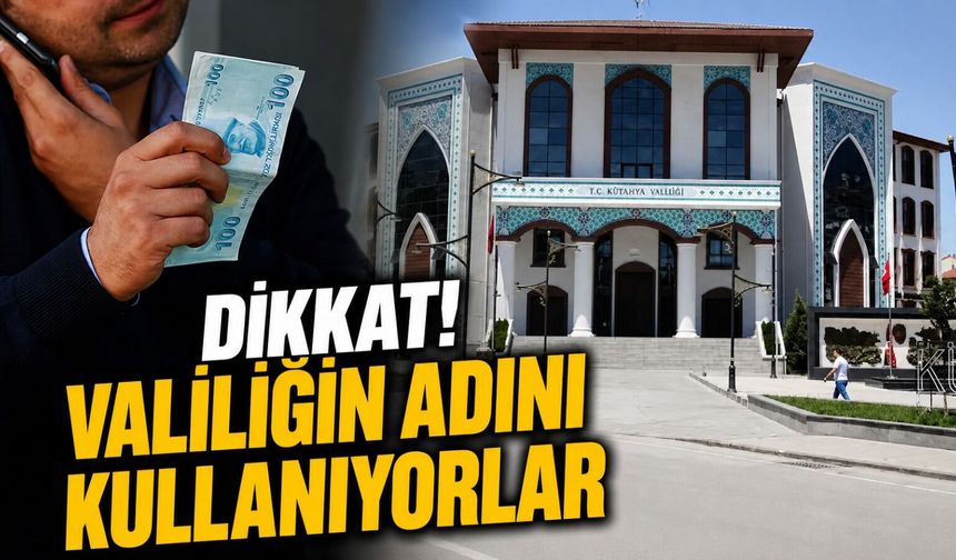 Kütahya Valiliği uyardı: “İtibar etmeyin”