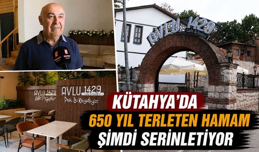 Kütahya’da 650 yıl terleten hamam şimdi serinletiyor