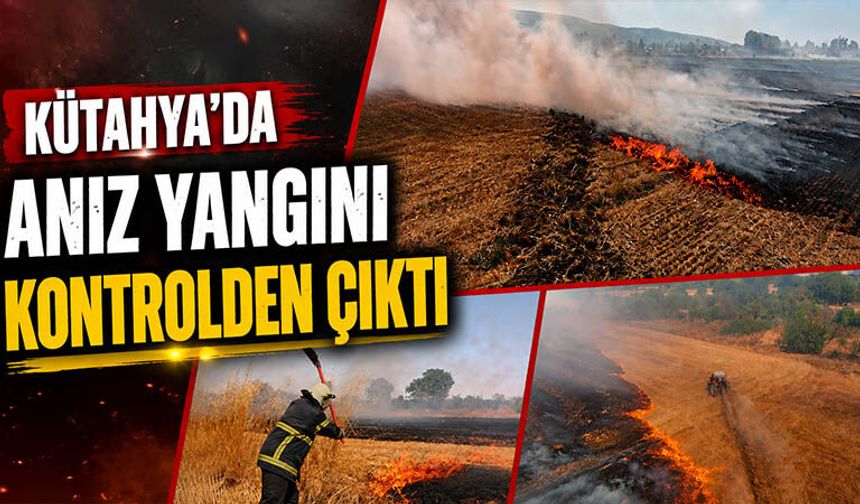Kütahya’da anız yangını kontrolden çıktı