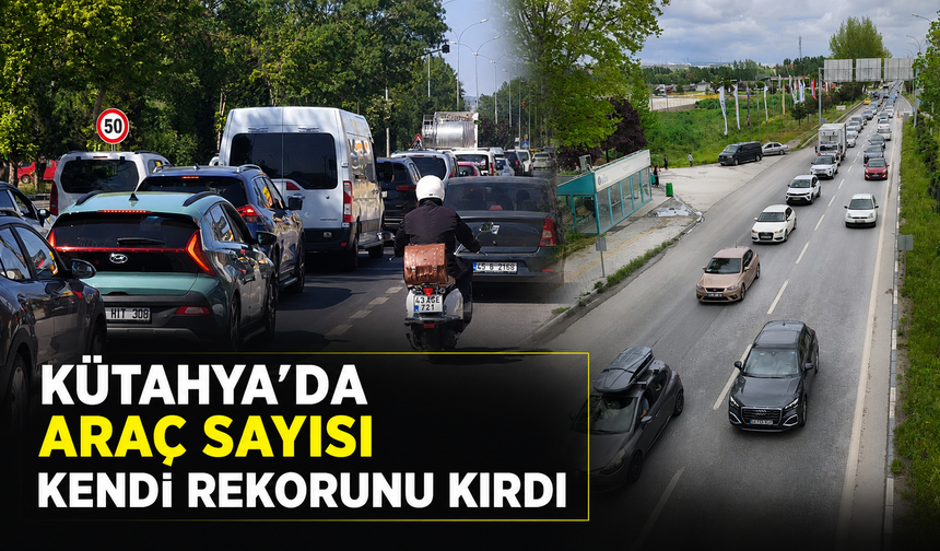 Kütahya’da araç sayısında artış durmuyor