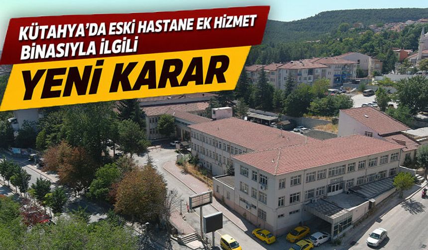 Kütahya’da eski hastane ek hizmet binası yıkılacak