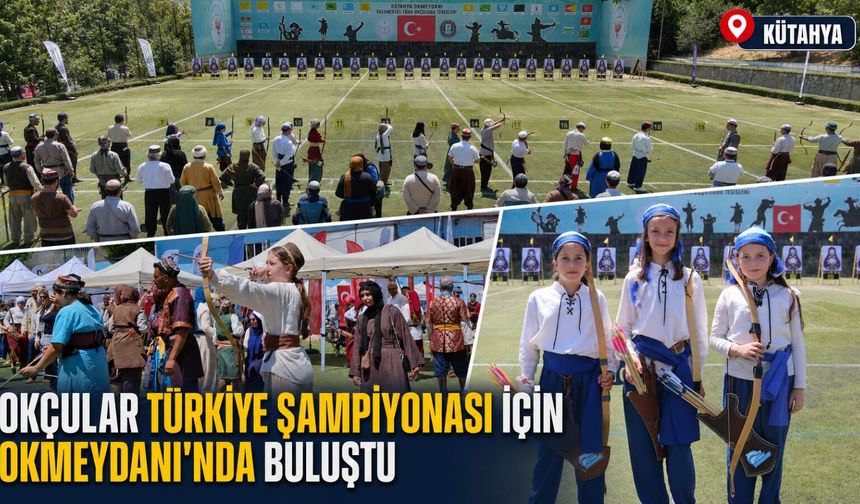 Kütahya'da Geleneksel Okçuluk Türkiye Şampiyonası başladı
