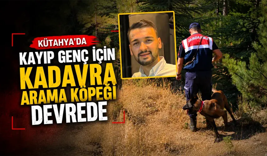 Kütahya’da kadavra arama köpeği ormanda kayıp genci aradı