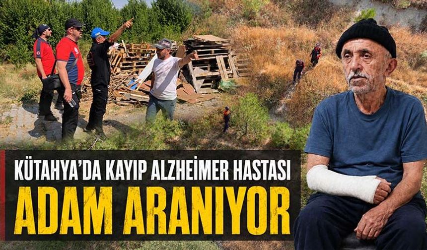 Kütahya’da kayıp alzheimer hastası adam aranıyor