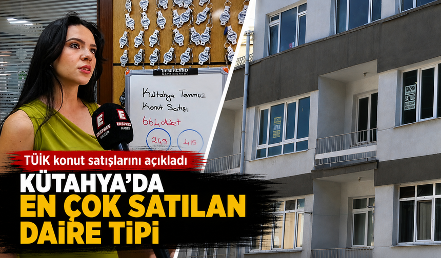 Kütahya’da konut satışında tercih edilen daire tipleri belli oldu