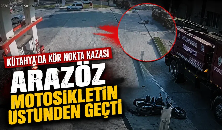 Kütahya'da kör nokta kazası, arazöz motosikletin üstünden geçti
