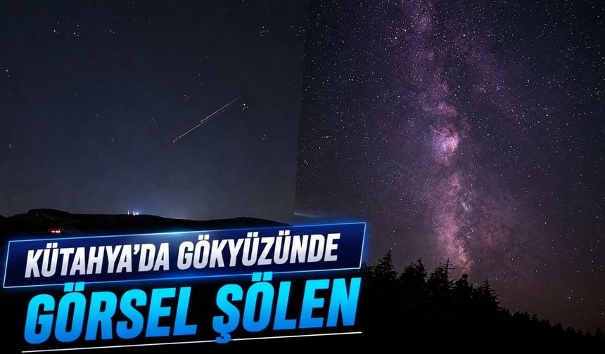 Kütahya’da meteor yağmuru, görsel şölen oluşturdu