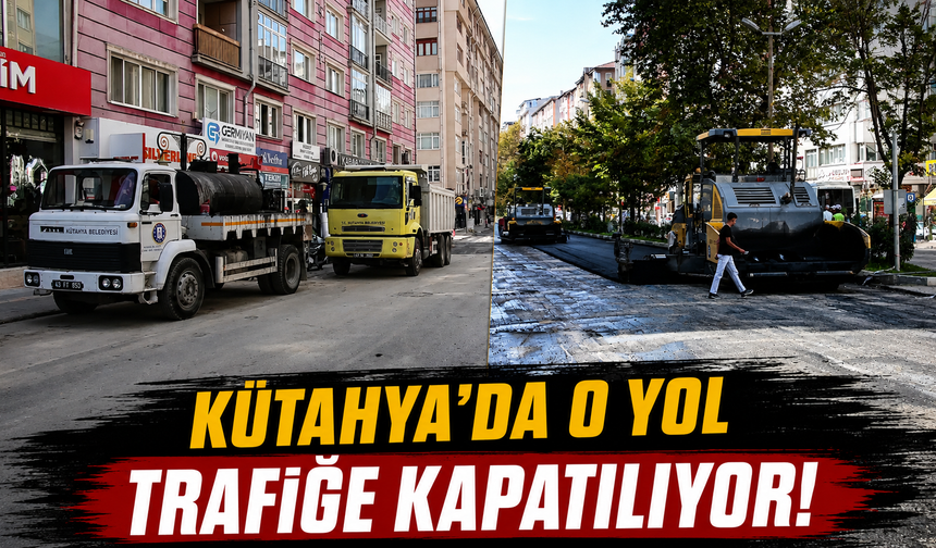 Kütahya’da o bulvar trafiğe kapatılacak: Sürücüler dikkat!