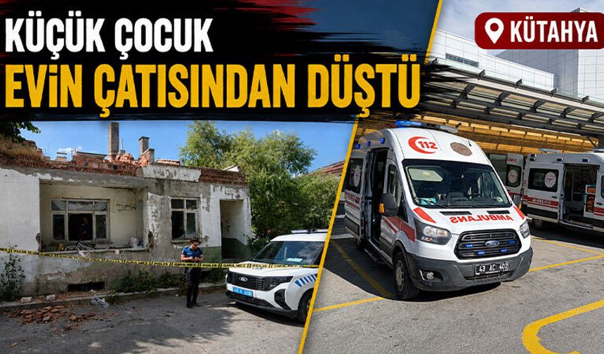 Kütahya’da yüksekten düşen çocuk yaralandı