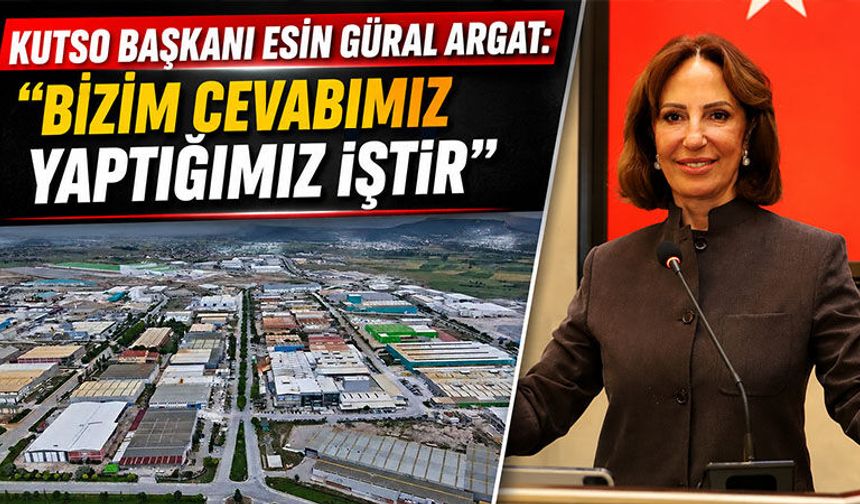 KUTSO Başkanı Esin Güral Argat: "Bizim cevabımız yaptığımız iştir"