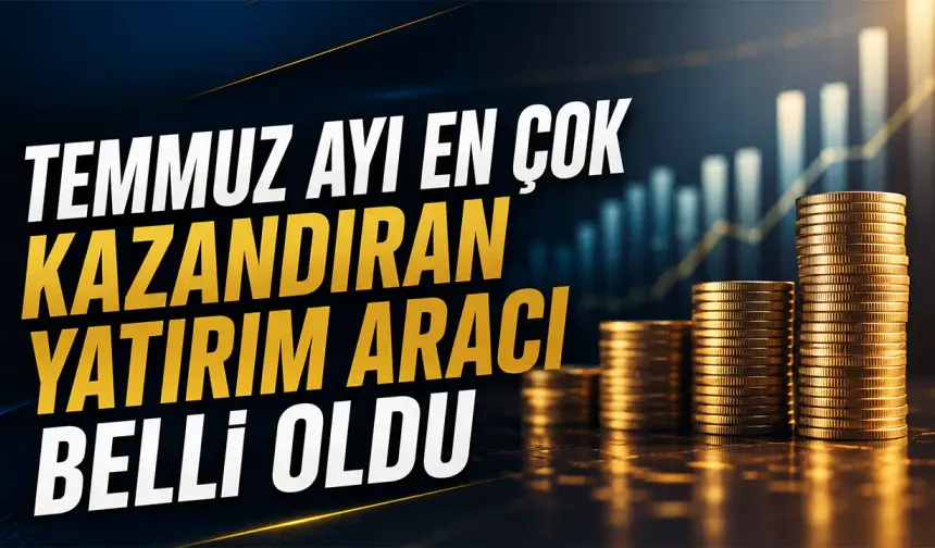 Temmuz ayının en yüksek reel getirisi belli oldu
